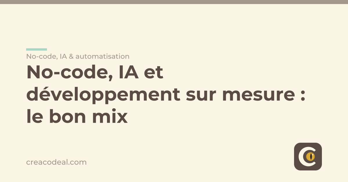 No-code, IA et développement sur mesure : le bon mix