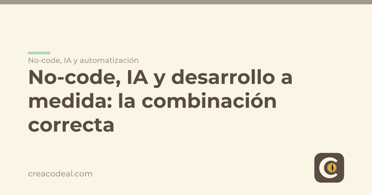 No-code, IA y desarrollo a medida: la combinación correcta