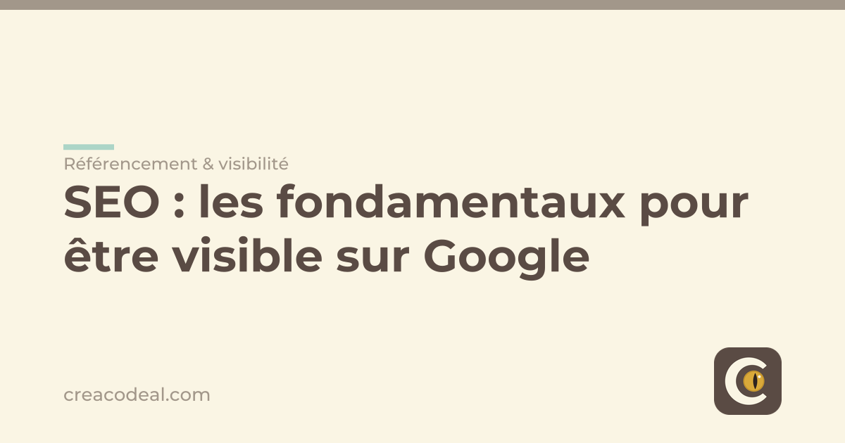 SEO : les fondamentaux pour être visible sur Google